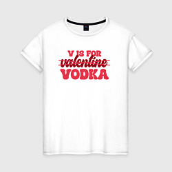 Футболка хлопковая женская V is for vodka, цвет: белый