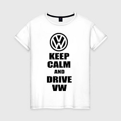 Футболка хлопковая женская Keep Calm & Drive VW, цвет: белый