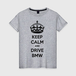 Футболка хлопковая женская Keep Calm & Drive BMW, цвет: меланж