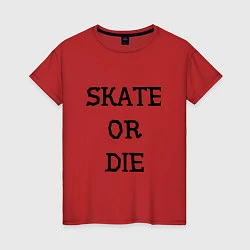 Футболка хлопковая женская Skate or die, цвет: красный