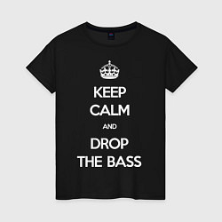 Футболка хлопковая женская Keep Calm & Drop The Bass, цвет: черный